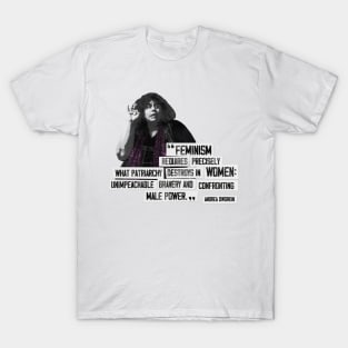 Feminism Requires What Patriarchy Destroys in Women T-Shirt